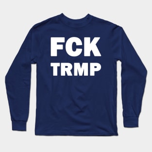 FCK TRMP Long Sleeve T-Shirt